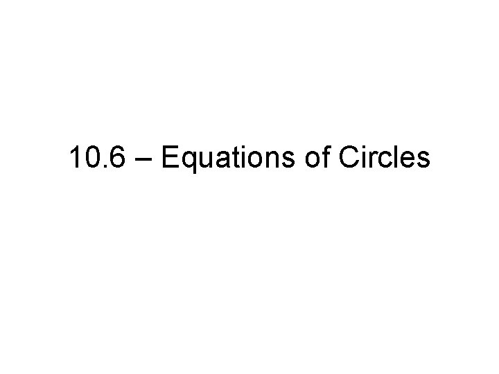 10. 6 – Equations of Circles 