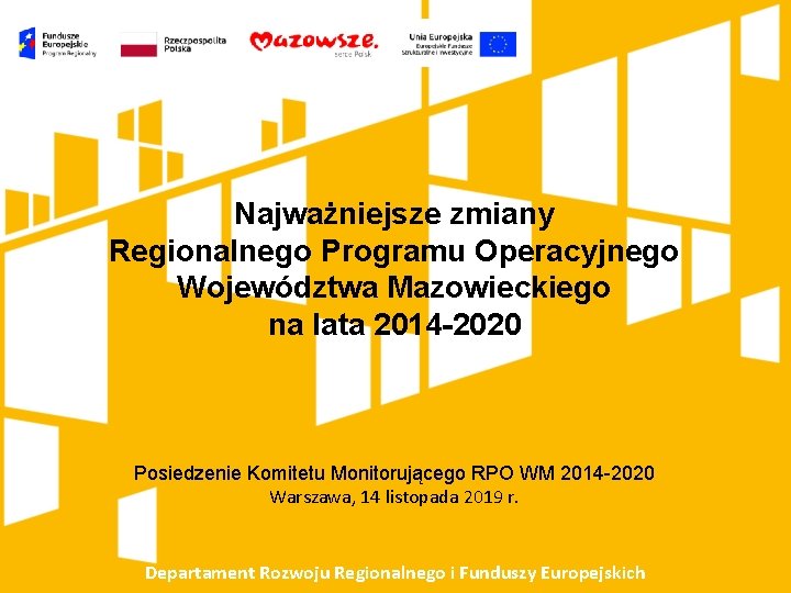 Najważniejsze zmiany Regionalnego Programu Operacyjnego Województwa Mazowieckiego na lata 2014 -2020 Posiedzenie Komitetu Monitorującego