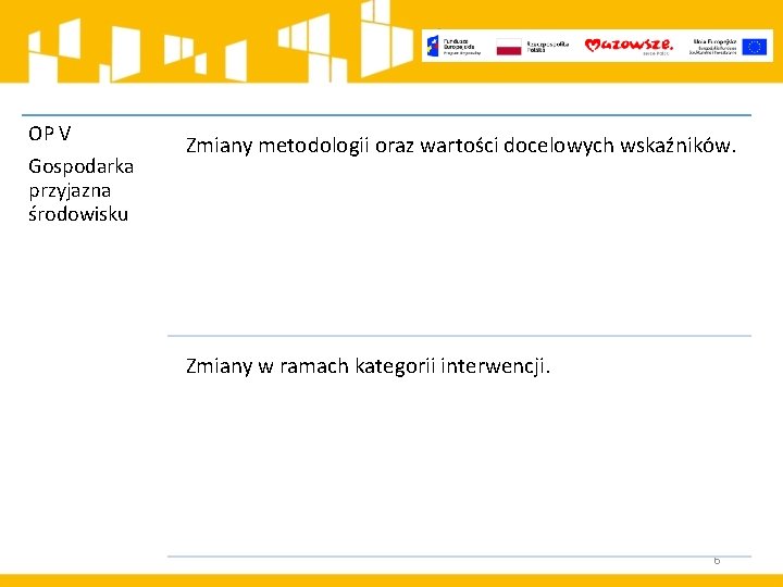 OP V Gospodarka przyjazna środowisku Zmiany metodologii oraz wartości docelowych wskaźników. Zmiany w ramach