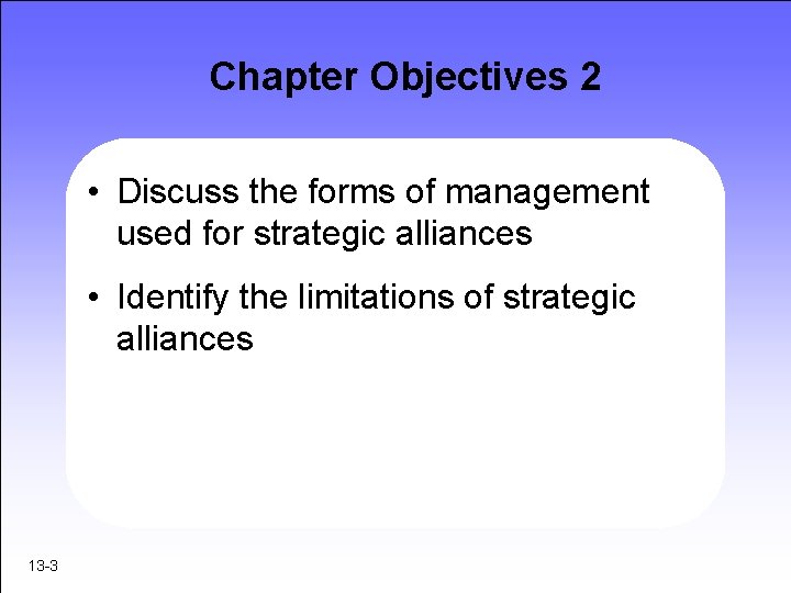 Chapter Objectives 2 • Discuss the forms of management used for strategic alliances •