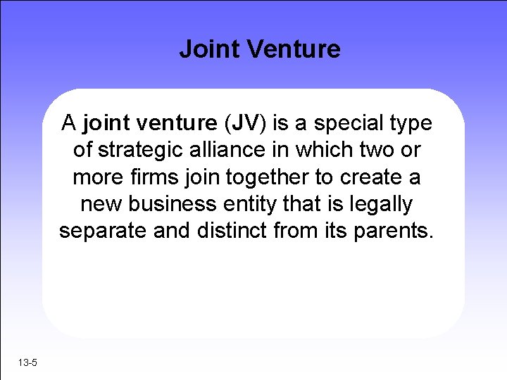 Joint Venture A joint venture (JV) is a special type of strategic alliance in