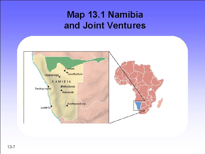 Map 13. 1 Namibia and Joint Ventures 13 -7 