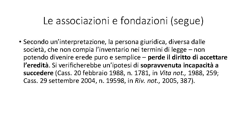 Le associazioni e fondazioni (segue) • Secondo un’interpretazione, la persona giuridica, diversa dalle società,