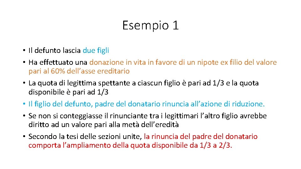 Esempio 1 • Il defunto lascia due figli • Ha effettuato una donazione in