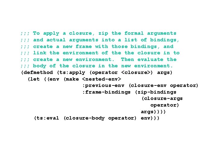 ; ; ; To apply a closure, zip the formal arguments ; ; ;