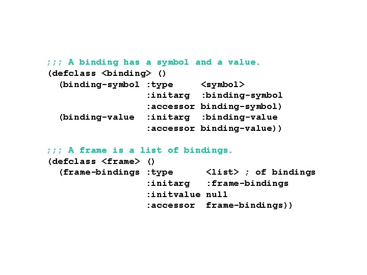 ; ; ; A binding has a symbol and a value. (defclass <binding> ()