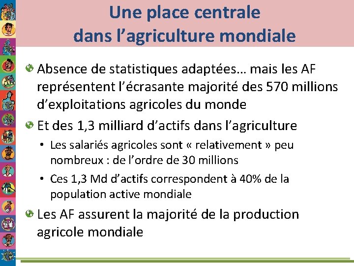 Une place centrale dans l’agriculture mondiale Absence de statistiques adaptées… mais les AF représentent