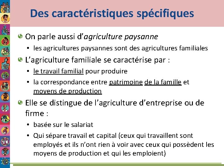 Des caractéristiques spécifiques On parle aussi d’agriculture paysanne • les agricultures paysannes sont des