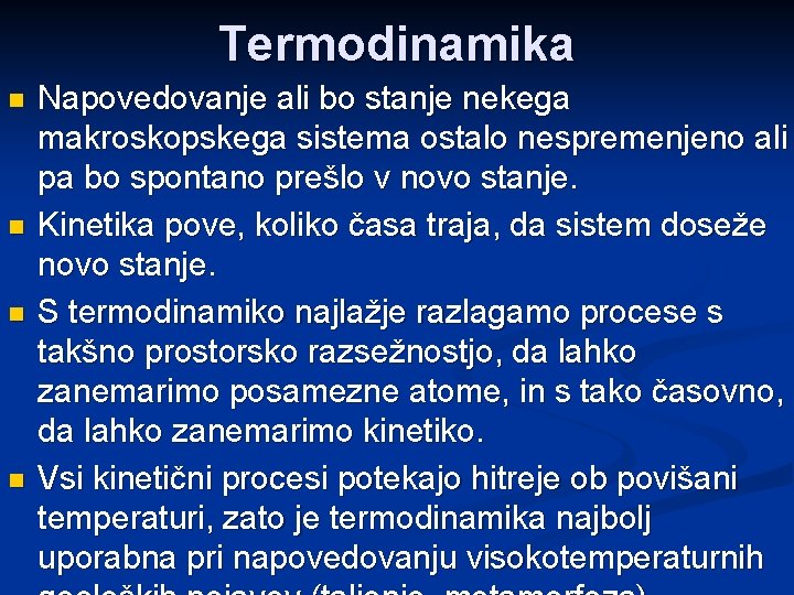 Termodinamika n n Napovedovanje ali bo stanje nekega makroskopskega sistema ostalo nespremenjeno ali pa