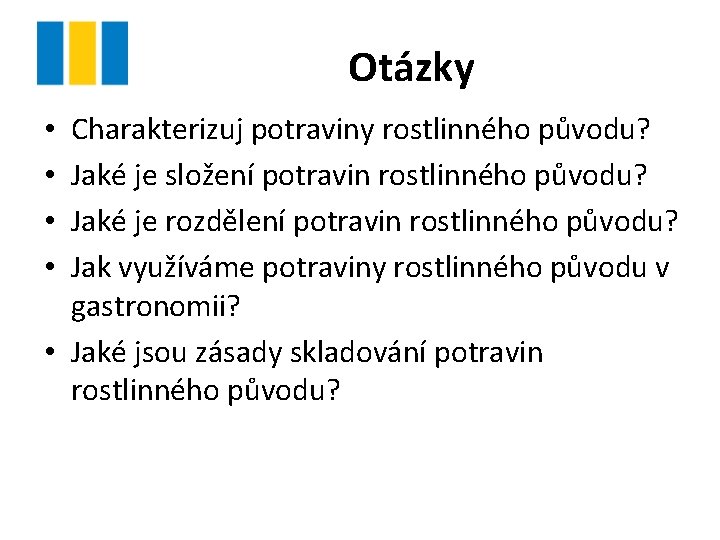 Otázky Charakterizuj potraviny rostlinného původu? Jaké je složení potravin rostlinného původu? Jaké je rozdělení