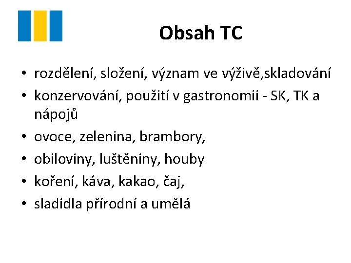 Obsah TC • rozdělení, složení, význam ve výživě, skladování • konzervování, použití v gastronomii