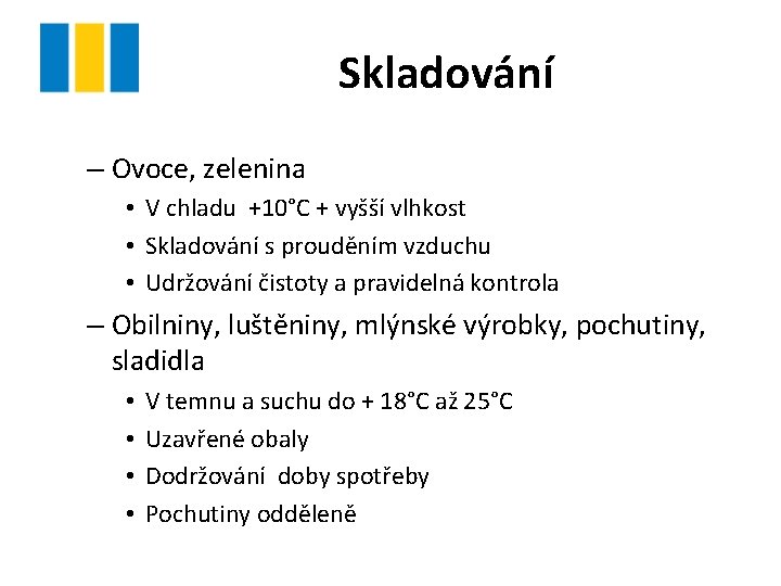 Skladování – Ovoce, zelenina • V chladu +10°C + vyšší vlhkost • Skladování s