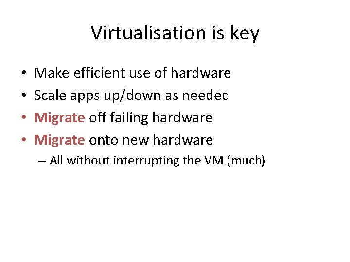 Virtualisation is key • • Make efficient use of hardware Scale apps up/down as