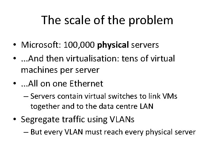 The scale of the problem • Microsoft: 100, 000 physical servers • . .