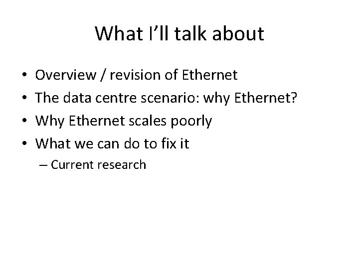 What I’ll talk about • • Overview / revision of Ethernet The data centre