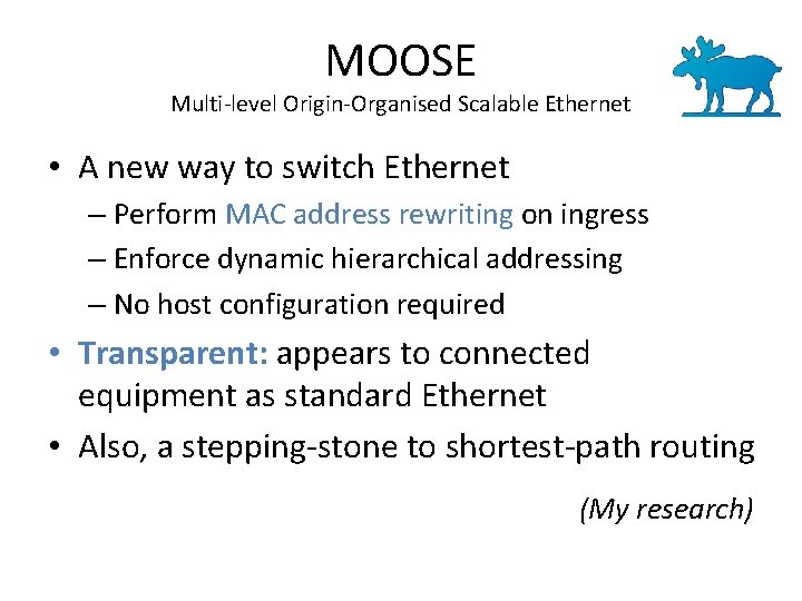 MOOSE Multi-level Origin-Organised Scalable Ethernet • A new way to switch Ethernet – Perform