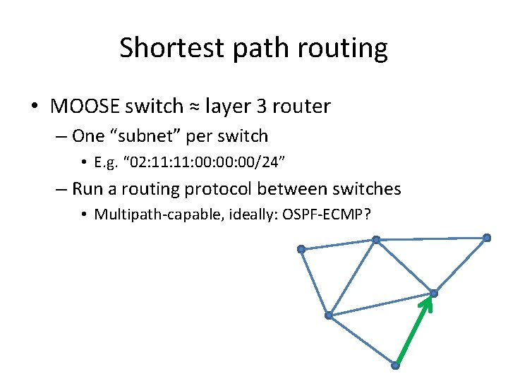 Shortest path routing • MOOSE switch ≈ layer 3 router – One “subnet” per