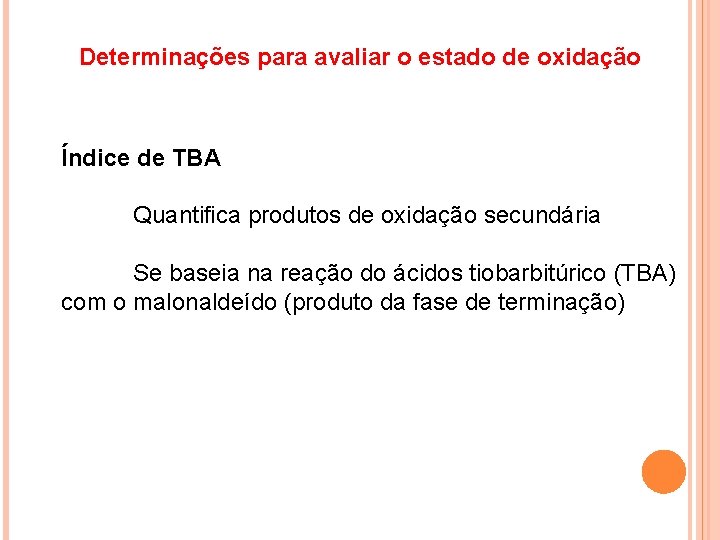 Determinações para avaliar o estado de oxidação Índice de TBA Quantifica produtos de oxidação