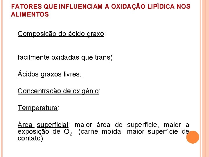 FATORES QUE INFLUENCIAM A OXIDAÇÃO LIPÍDICA NOS ALIMENTOS Composição do ácido graxo: facilmente oxidadas