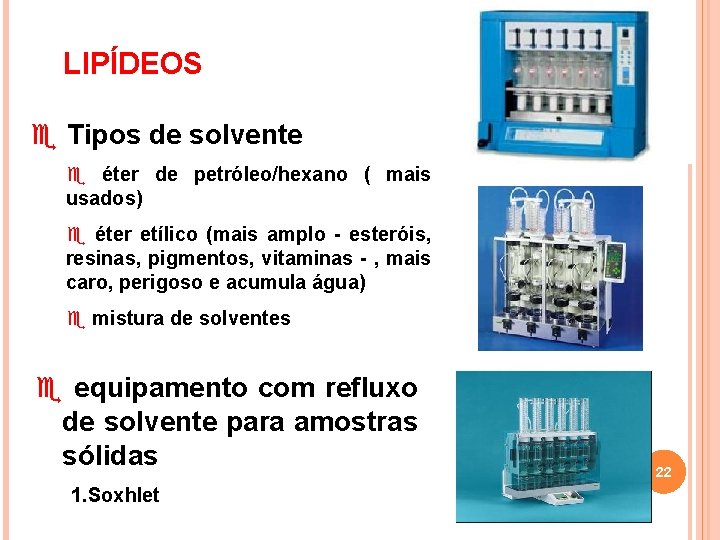 LIPÍDEOS e Tipos de solvente e éter de petróleo/hexano ( mais usados) e éter
