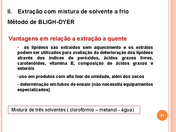II. Extração com mistura de solvente a frio Método de BLIGH-DYER Vantagens em relação