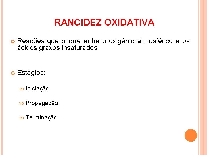 RANCIDEZ OXIDATIVA Reações que ocorre entre o oxigênio atmosférico e os ácidos graxos insaturados