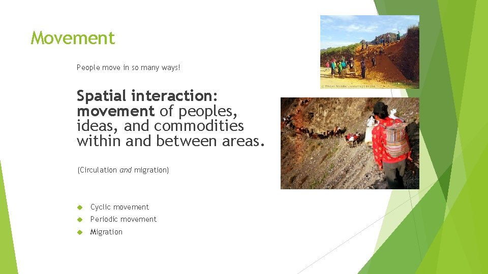 Movement People move in so many ways! Spatial interaction: movement of peoples, ideas, and