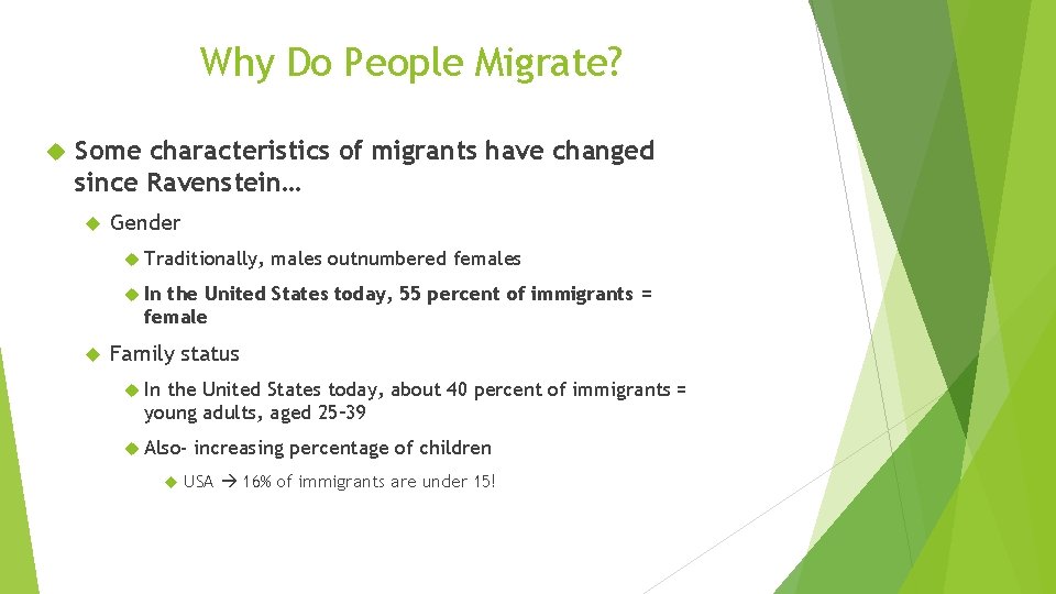 Why Do People Migrate? Some characteristics of migrants have changed since Ravenstein… Gender Traditionally,