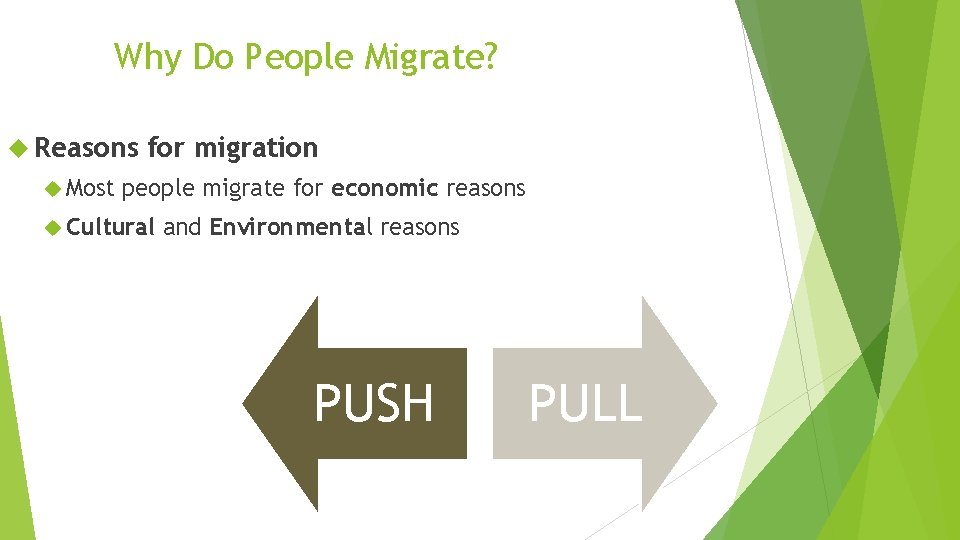 Why Do People Migrate? Reasons Most for migration people migrate for economic reasons Cultural