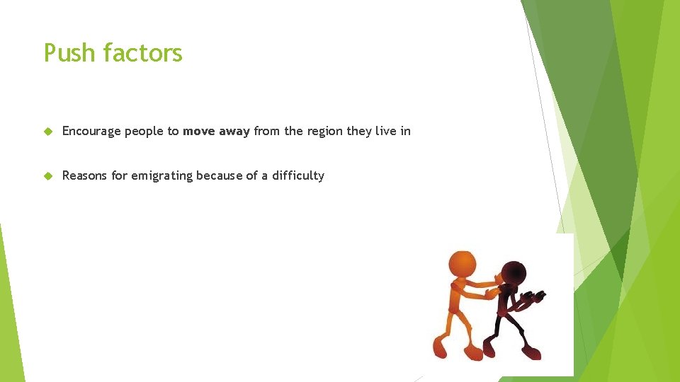 Push factors Encourage people to move away from the region they live in Reasons