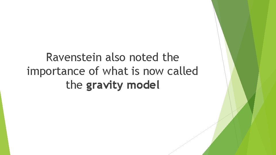 Ravenstein also noted the importance of what is now called the gravity model 