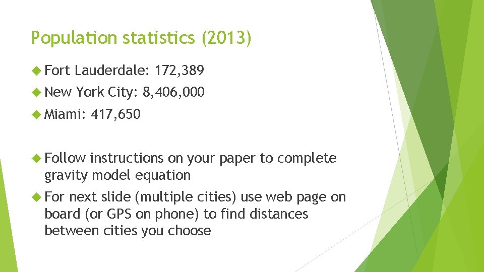 Population statistics (2013) Fort Lauderdale: 172, 389 New York City: 8, 406, 000 Miami: