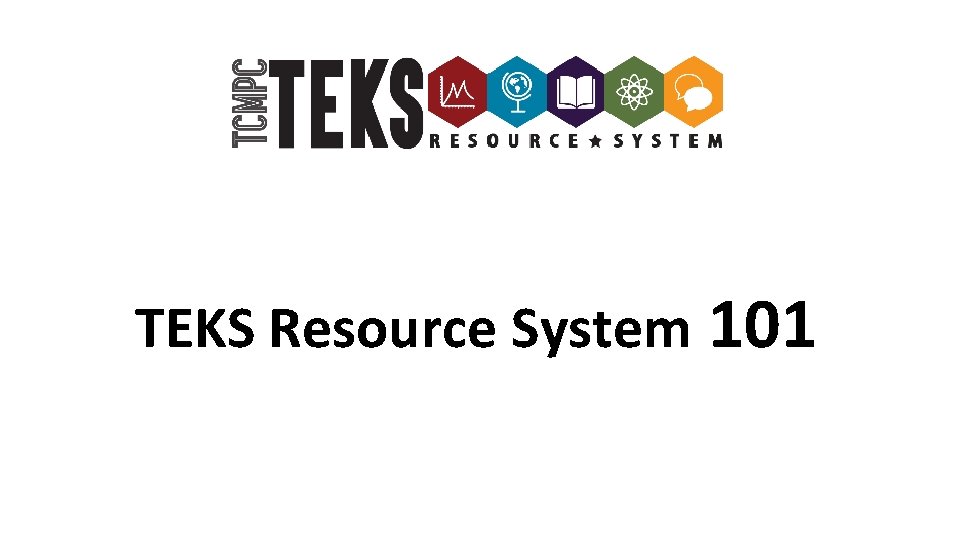 TEKS Resource System 101 