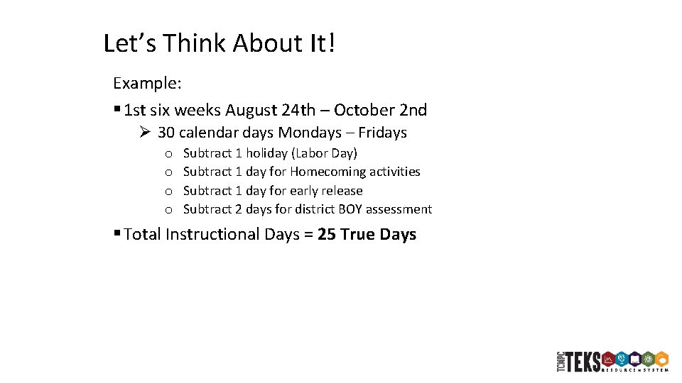 Let’s Think About It! Example: § 1 st six weeks August 24 th –