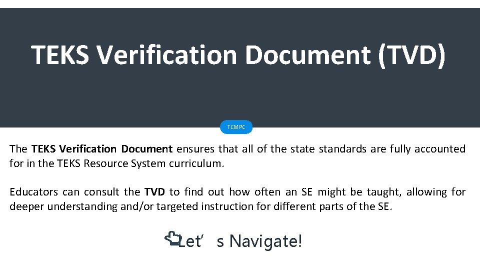 TEKS Verification Document (TVD) TCMPC The TEKS Verification Document ensures that all of the