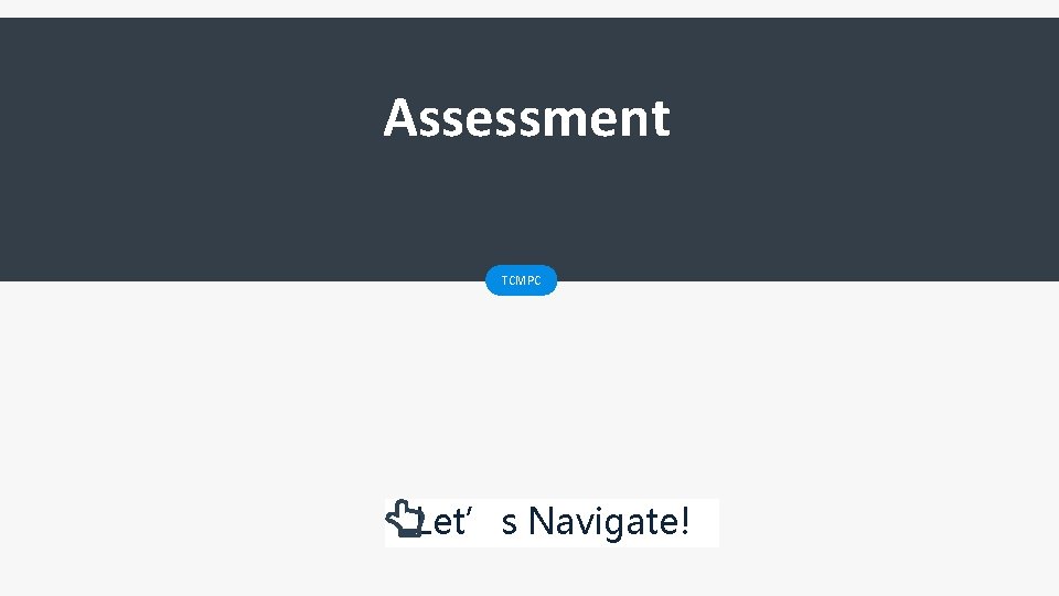 Assessment TCMPC Let’s Navigate! 