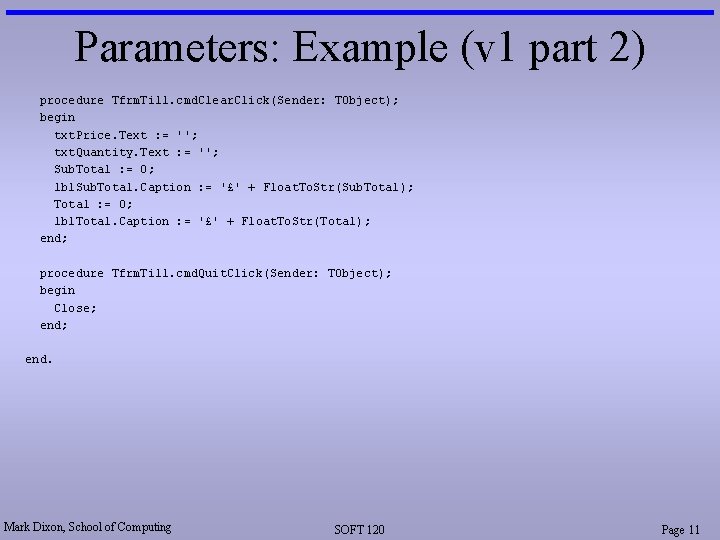 Parameters: Example (v 1 part 2) procedure Tfrm. Till. cmd. Clear. Click(Sender: TObject); begin