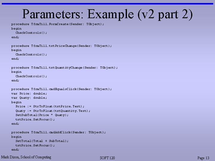 Parameters: Example (v 2 part 2) procedure Tfrm. Till. Form. Create(Sender: TObject); begin Check.
