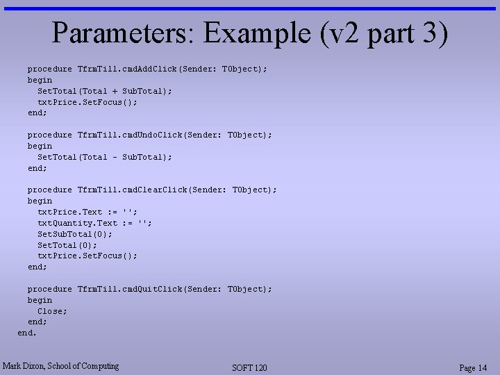 Parameters: Example (v 2 part 3) procedure Tfrm. Till. cmd. Add. Click(Sender: TObject); begin