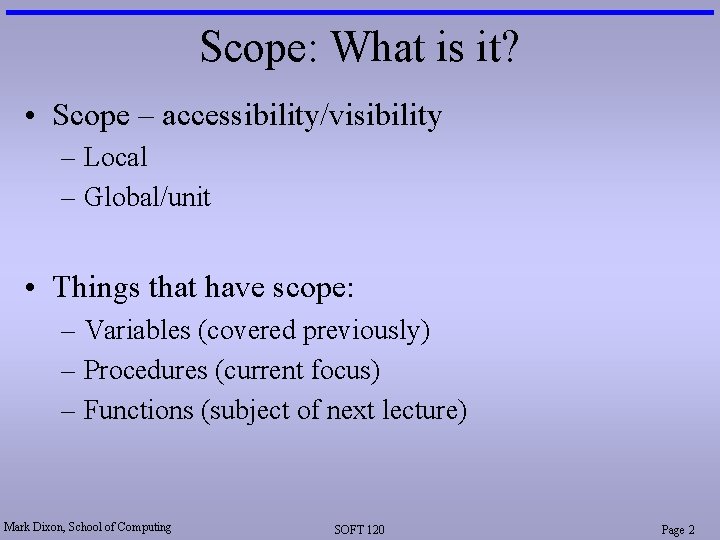 Scope: What is it? • Scope – accessibility/visibility – Local – Global/unit • Things