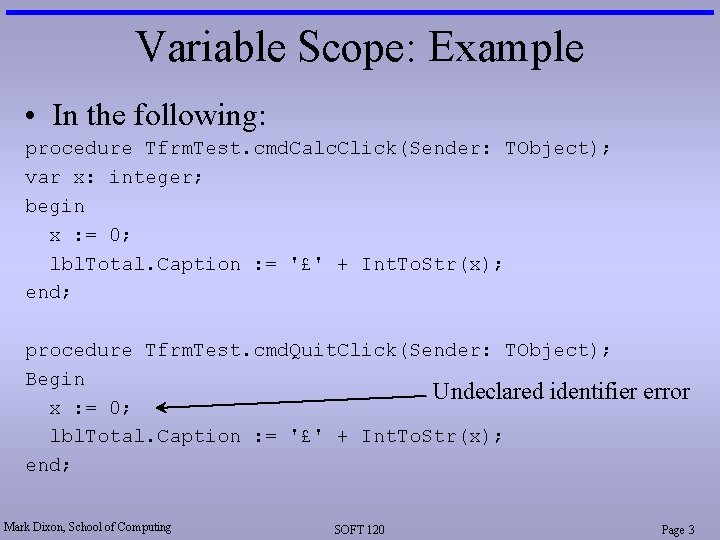 Variable Scope: Example • In the following: procedure Tfrm. Test. cmd. Calc. Click(Sender: TObject);