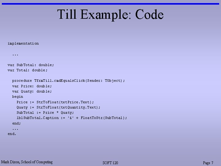 Till Example: Code implementation. . . var Sub. Total: double; var Total: double; procedure