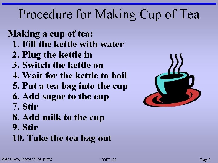 Procedure for Making Cup of Tea Making a cup of tea: 1. Fill the