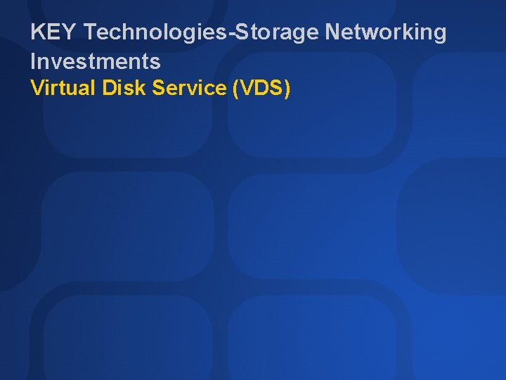 KEY Technologies-Storage Networking Investments Virtual Disk Service (VDS) 