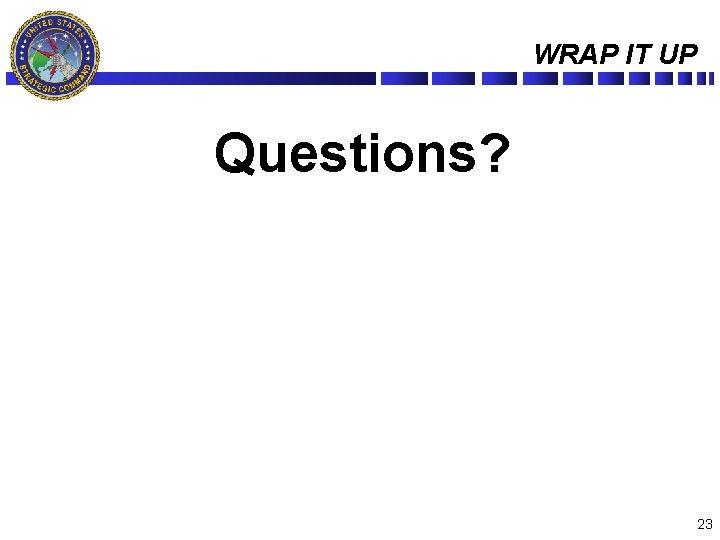 WRAP IT UP Questions? 23 