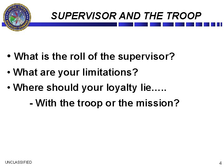 SUPERVISOR AND THE TROOP • What is the roll of the supervisor? • What