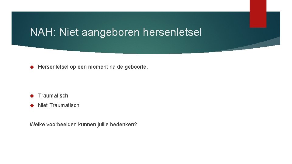 NAH: Niet aangeboren hersenletsel Hersenletsel op een moment na de geboorte. Traumatisch Niet Traumatisch