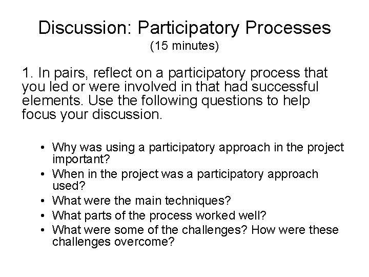 Discussion: Participatory Processes (15 minutes) 1. In pairs, reflect on a participatory process that