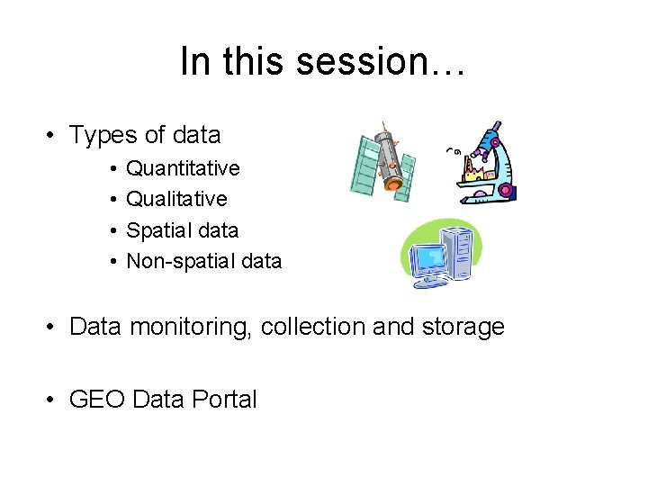 In this session… • Types of data • • Quantitative Qualitative Spatial data Non-spatial