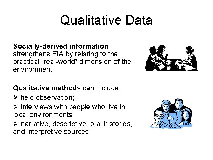 Qualitative Data Socially-derived information strengthens EIA by relating to the practical “real-world” dimension of